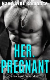 Her. Pregnant - Navy Seal Romance - Alexandra Isobel - 9781386078357