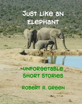 Just Like An Elephant - Robert R. Green - 9781386087915