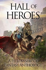 Hall of Heroes - H. L. Burke ; A. J. Bakke ; A. R. Silverberry ; Arthur Daigle ; D. W. Frauenfelder ; David Millican ; Deanna Fugett ; E. Kaiser Writes ; Frank B Luke ; J. Philip Horne ; Janeen Ippolito ; Jessica L. Elliott ; Julie C. Gilbert ; Katy Huth Jones ; Karin De  - 9781386094838
