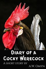 Diary of a Cocky Werecock - A.W. Omyn - 9781386200987