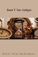Juan y Sus Amigas - César Cruz Rodríguez - 9781386227083