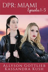 DPR: Miami Episodes 1-5 - Allyson Gottlieb ; Kassandra Kush - 9781386455363