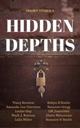 Hidden Depths - Louise Guy ; Robyn H Butler ; Amanda-Lee Charman ; Sueanne Gregg ; LM Joannides ; Mark J. Keenan ; Claire McLennan ; Laila Miller ; Suzanne S-Smith ; Tracy Brenton - 9781386573913