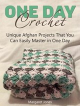 One Day Crochet: Unique Afghan Projects That You Can Easily Master in One Day - Margaret Jones - 9781386649847