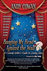 Banging My Head Against the Wall: A Comedy Writer's Guide to Seeing Stars - Andy Cowan - 9781386658580