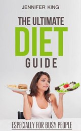 The Ultimate Diet Guide - Jennifer King - 9781386702924