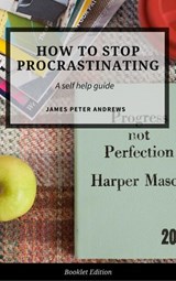 How to Stop Procrastinating - James Peter Andrews - 9781386712015