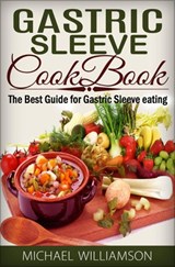 Gastric Sleeve Surgery Cookbook: Safe and Delicious Foods for Gastric Bypass Surgery - Michael Williamson - 9781386772217