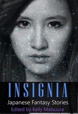 Insignia: Japanese Fantasy Stories - Kelly Matsuura ; Heather Jensen ; Joyce Chng ; Holly Kench ; Aislinn Batstone ; Chris Ward ; Chris White - 9781386875345