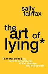 The Art of Lying: A Moral Guide on How to Properly Lie, Cheat, Deceive, and Manipulate - Sally Fairfax - 9781386921219