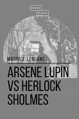Arsene Lupin vs Herlock Sholmes - Maurice le Blanc ; Sheba Blake - 9781387277247