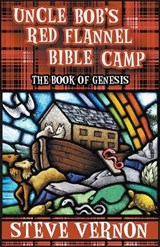 Uncle Bob's Red Flannel Bible Camp - The Book of Genesis - Steve Vernon - 9781393069539