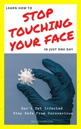 Learn How To Stop Touching Your Face In Just One Day (Don't Get Infected.Stay Safe From Coronavirus) - Mary Donovan-Levy - 9781393077176