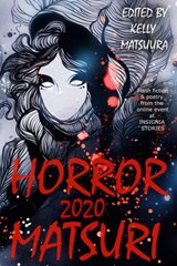 Horror Matsuri 2020 - Kelly Matsuura ; Deborah Wong ; John H. Dromey ; Joyce Chng ; Maggie D. Brace ; Therese Choon ; Umiyuri Katsuyama - 9781393136804