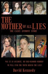 The Mother of all Lies The Casey Anthony Story - David Kennedy - 9781393191476