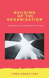 Building up the Organization - Linda Ogbah Faas - 9781393219781