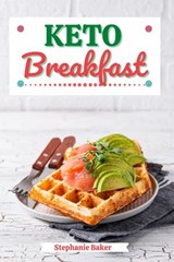 Keto Breakfast: Discover 30 Easy to Follow Ketogenic Breakfast Cookbook recipes for Your Low-Carb Diet with Gluten-Free and wheat to Maximize your weight loss - Stephanie Baker - 9781393241133