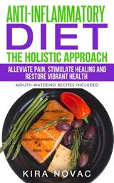 Anti-Inflammatory Diet: The Holistic Approach - Kira Novac - 9781393242161