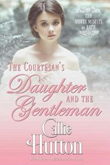 The Courtesan's Daughter and the Gentleman - Callie Hutton - 9781393249542