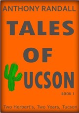 Tales of Tucson: Two Herberts, Two Years, Tucson - Anthony Randall - 9781393250753