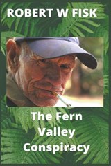 The Fern Valley Conspiracy - Robert W Fisk - 9781393280194