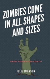 Zombies Come In All Shapes And Sizes - Julie Johnson - 9781393363415