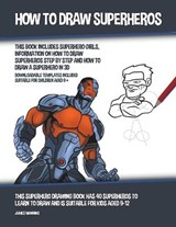 How to Draw Superheros (This Book Includes Superhero Girls, Information on How to Draw Superheros Step by Step and How to Draw a Superhero in 3D) - MANNING,  James - 9781393382577