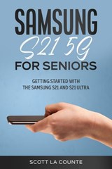 Samsung Galaxy S21 5G For Seniors: Getting Started With the Samsung S21 and S21 Ultra - Scott La Counte - 9781393424178