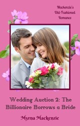 Wedding Auction 2: The Billionaire Borrows a Bride - Myrna Mackenzie - 9781393448914