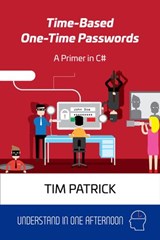 Time-Based One-Time Passwords: A Primer in C# - Tim Patrick - 9781393453109