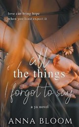All the Things I Forgot to Say - Anna Bloom - 9781393469230