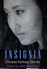 Insignia: Chinese Fantasy Stories - Kelly Matsuura ; Joyce Chng ; L. Chan ; Holly Kench ; David Jon Fuller - 9781393476870