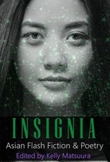 Insignia: Asian Flash Fiction & Poetry - Kelly Matsuura ; Ray Daley ; Russell Hemmell ; Anita Goveas ; Dave Dunn ; Daniel Scott White ; Rebecca Birch ; Mary Soon Lee ; Layne Noser ; Deon Visser ; Gerard Sarnat ; Luke Shors ; Giulia Moon ; Liam Hogan - 9781393479635