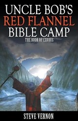 Uncle Bob's Red Flannel Bible Camp - The Book of Exodus - Steve Vernon - 9781393525158