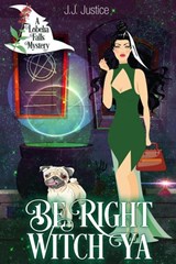 Be Right Witch Ya - J. J. Justice - 9781393565253