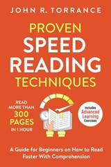 Proven Speed Reading Techniques: Read More Than 300 Pages in 1 Hour. A Guide for Beginners on How to Read Faster With Comprehension (Includes Advanced Learning Exercises) - John R. Torrance - 9781393571681