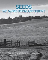 Seeds of Something Different: An Oral History of the University of California, Santa Cruz - Regional History Project ; Irene Reti ; Cameron Vanderscoff ; Sarah Rabkin - 9781393587729