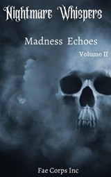 Nightmare Whispers: Madness Echoes - Fae Corps Publishing ; Andrew McDowell ; BF Vega ; Edward Ahern ; J. Benjamin Sanders Jr ; Jenean McBrearty ; Michael Guzman ; Patricia Harris ; Paul O'Neill ; Rose J Fairchild ; Serena Mossgraves ; Thomas Sturgeon Jr ; Z.L. A. - 9781393634584