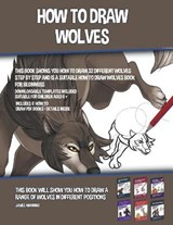 How to Draw Wolves (This Book Shows You How to Draw 32 Different Wolves Step by Step and is a Suitable How to Draw Wolves Book for Beginners) - MANNING,  James - 9781393659730