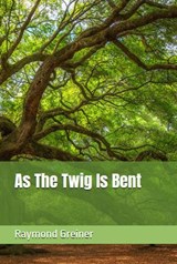 As the Twig Is Bent - Raymond Greiner - 9781393677529