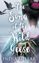 The Song of the Wild Geese - India Millar - 9781393688945