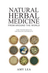 Natural Herbal Medicine From Around the World - Amy Lea - 9781393773382