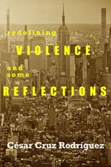 Redefining Violence And Some Reflections - César Cruz Rodríguez - 9781393797494