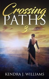 Crossing Paths 3: Insecurities - Kendra J. Williams - 9781393837763