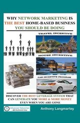 Why Network Marketing Is the Best Home-Based Business You Should Be Doing - Anthony Langmartey - 9781393843665