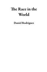 The Race in the World - Daniel Rodriguez - 9781393873761