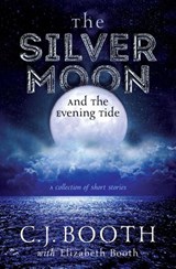 The Silver Moon and the Evening Tide - C. J. Booth ; Elizabeth Booth - 9781393879077