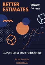 Better Estimates: Supercharge Your Forecasting (Agile Projects) - Ines Garcia - 9781393881148