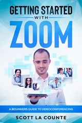 Getting Started with Zoom: A Beginners Guide to Videoconferencing - Scott La Counte - 9781393881810