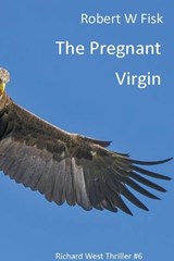 The Pregnant Virgin - Robert W Fisk - 9781393894834